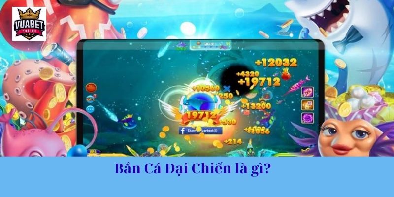 Bắn Cá Đại Chiến là gì?