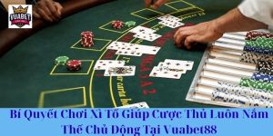 Bí Quyết Chơi Xì Tố Giúp Cược Thủ Luôn Nắm Thế Chủ Động Tại Vuabet88