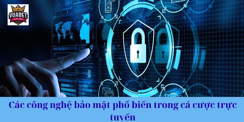 Các công nghệ bảo mật phổ biến trong cá cược trực tuyến