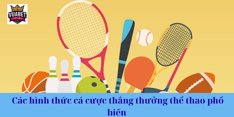 Các hình thức cá cược thắng thưởng thể thao phổ biến 