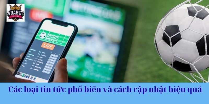 Các loại tin tức phổ biến và cách cập nhật hiệu quả