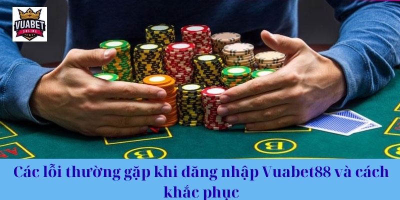 Các lỗi thường gặp khi đăng nhập Vuabet88 và cách khắc phục