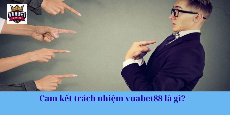 Cam kết trách nhiệm vuabet88 là gì?
