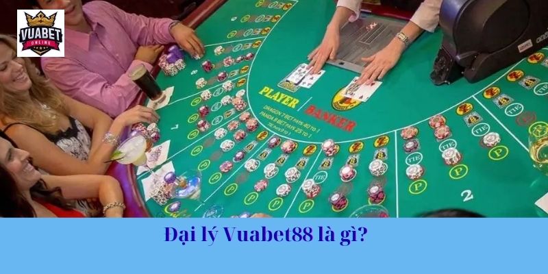 Đại lý Vuabet88 là gì? 