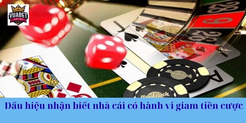 Dấu hiệu nhận biết nhà cái có hành vi giam tiền cược
