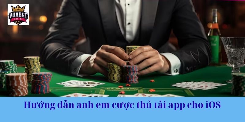 Hướng dẫn anh em cược thủ tải app cho iOS 