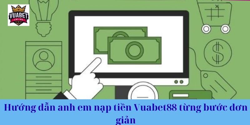 Hướng dẫn anh em nạp tiền Vuabet88 từng bước đơn giản