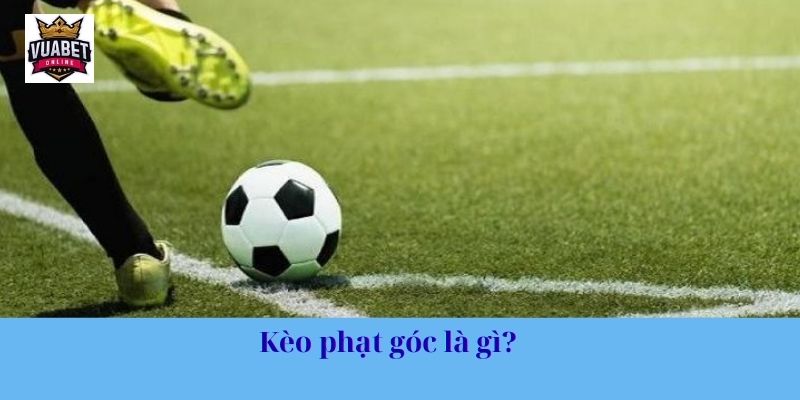 Kèo phạt góc là gì? 