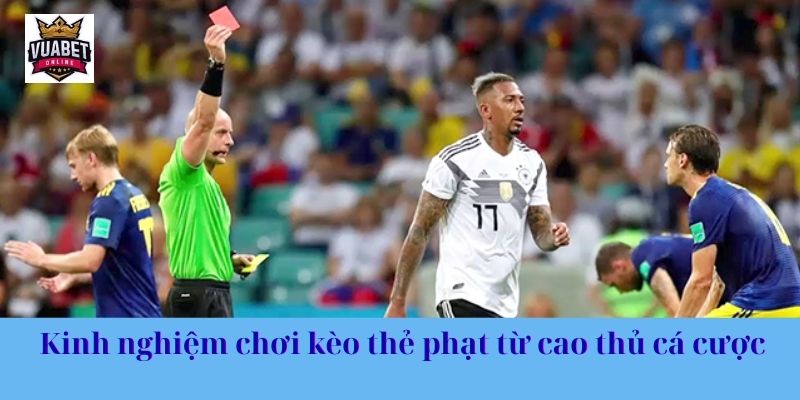 Kinh nghiệm thắng thưởng kèo thẻ phạt từ cao thủ cá cược