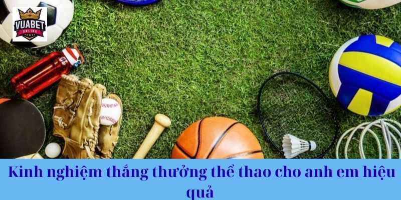 Kinh nghiệm thắng thưởng thể thao cho anh em hiệu quả 