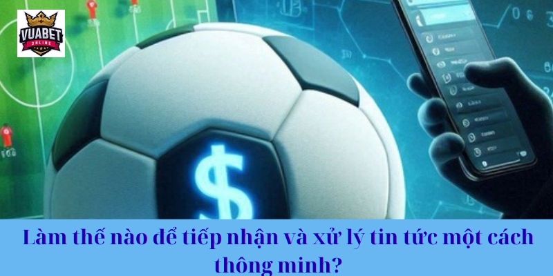 Làm thế nào để tiếp nhận và xử lý tin tức một cách thông minh?
