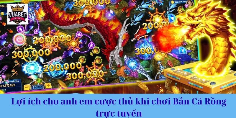Lợi ích cho anh em cược thủ khi chơi Bắn Cá Rồng trực tuyến