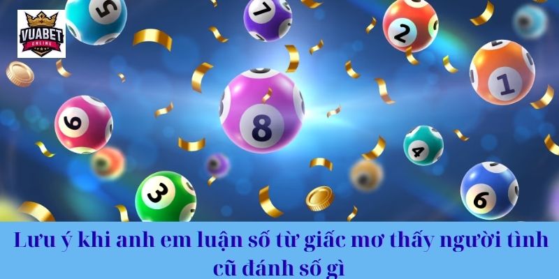 Lưu ý khi anh em luận số từ giấc mơ thấy người tình cũ đánh số gì 