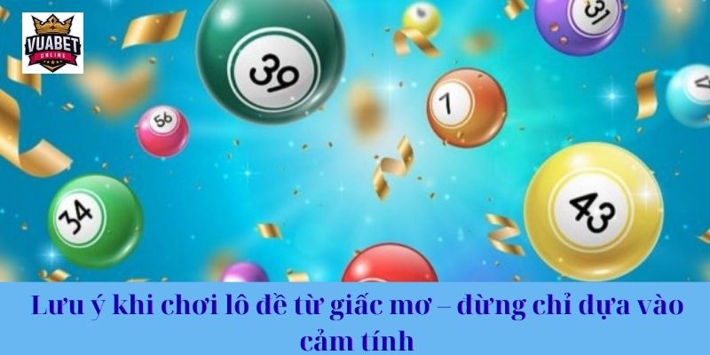 Lưu ý khi chơi lô đề từ giấc mơ – đừng chỉ dựa vào cảm tính