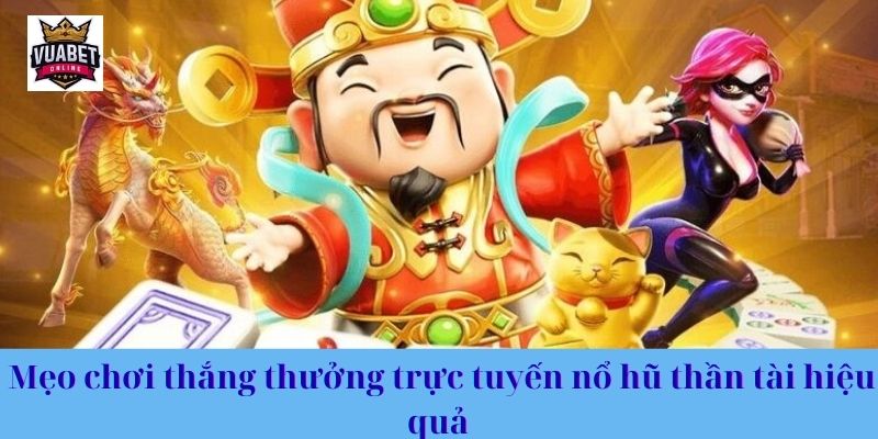 Mẹo Chơi thắng thưởng trực tuyến Nổ Hũ Thần Tài Hiệu Quả 