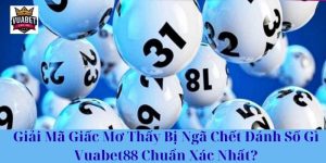 Giải Mã Giấc Mơ Thấy Bị Ngã Chết Đánh Số Gì Vuabet88 Chuẩn Xác Nhất?