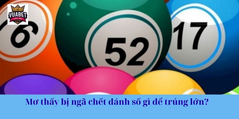 Mơ thấy bị ngã chết đánh số gì để trúng lớn?