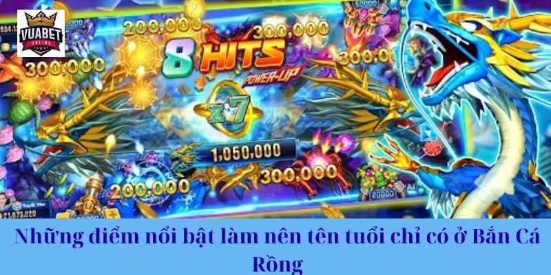 Những điểm nổi bật làm nên tên tuổi chỉ có ở Bắn Cá Rồng