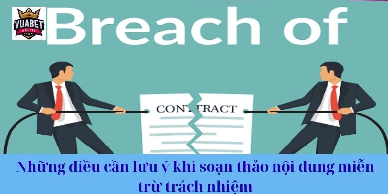 Những điều cần lưu ý khi soạn thảo nội dung miễn trừ trách nhiệm