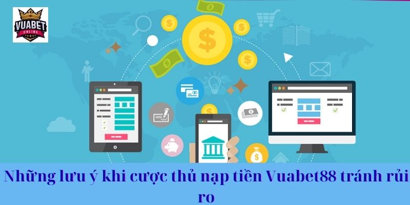 Những lưu ý khi cược thủ nạp tiền Vuabet88 tránh rủi ro