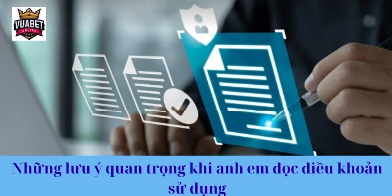 Những lưu ý quan trọng khi anh em đọc điều khoản sử dụng
