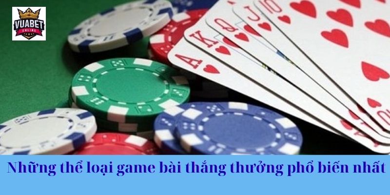 Những thể loại game bài thắng thưởng phổ biến nhất 