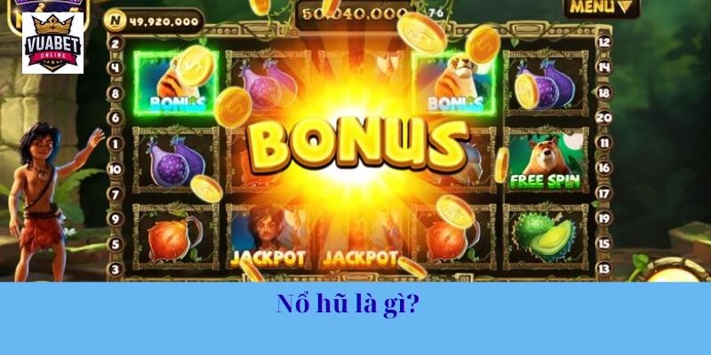 Nổ hũ là gì?