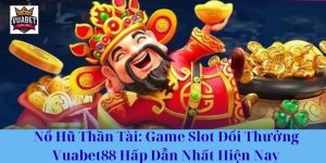Nổ Hũ Thần Tài: Game Slot Đổi Thưởng Vuabet88 Hấp Dẫn Nhất Hiện Nay