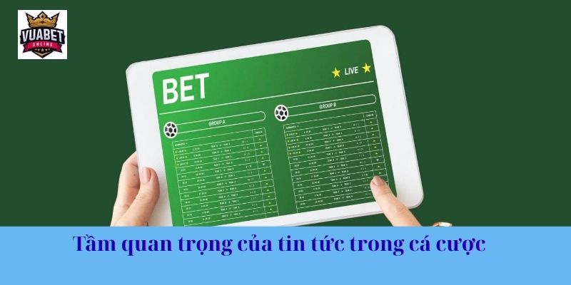Tầm quan trọng anh em cần biết của tin tức trong cá cược